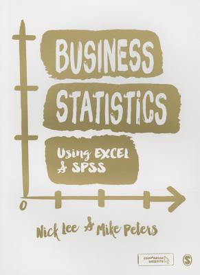 Business Statistics Using EXCEL and SPSS - Lee, Nick, and Peters, Mike