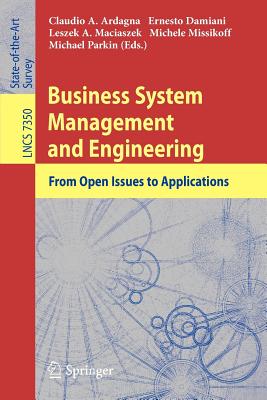 Business System Management and Engineering: From Open Issues to Applications - Ardagna, Claudio Agostino (Editor), and Damiani, Ernesto (Editor), and Maciaszek, Leszek A (Editor)