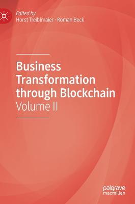 Business Transformation through Blockchain: Volume II - Treiblmaier, Horst (Editor), and Beck, Roman (Editor)