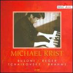 Busoni, Reger, Tchaikovsky, Brahms - Michael Krist (piano)