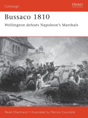 Bussaco 1810: Wellington Defeats Napoleon's Marshals - Chartrand, Ren�