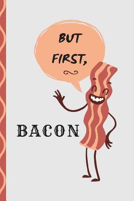 But First, Bacon: Journal - Baker, Kim