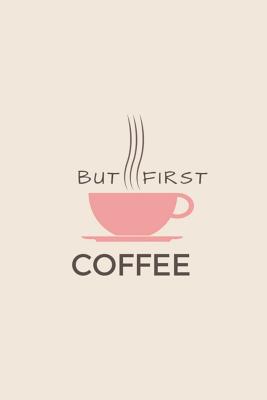 But First Coffee - Journals, Limon