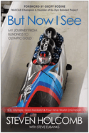 But Now I See: My Journey from Blindness to Olympic Gold
