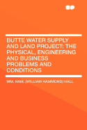 Butte Water Supply and Land Project: The Physical, Engineering and Business Problems and Conditions