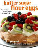 Butter Sugar Flour Eggs: Whimsical Irresistible Desserts