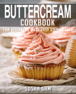 Buttercream Cookbook: Book 3, for Beginners Made Easy Step by Step