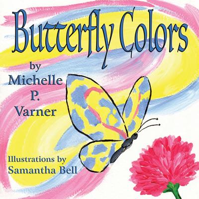 Butterfly Colors - Varner, Michelle P, and Bell, Samantha (Illustrator)