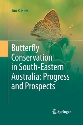 Butterfly Conservation in South-Eastern Australia: Progress and Prospects - New, Tim R