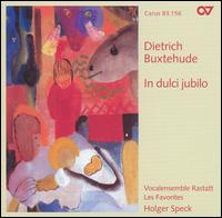 Buxtehude: In dulci jubilo - Les Favorites; Vocalensemble Rastatt; Holger Speck (conductor)