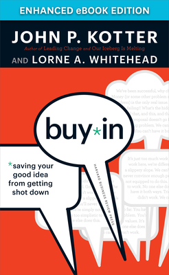 Buy-In: Saving Your Good Idea from Getting Shot Down - Kotter, John P, and Whitehead, Lorne A