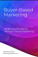 Buyer-Based Marketing: Widening the Net of Account-Based Marketing