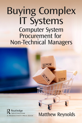 Buying Complex IT Systems: Computer System Procurement for Non-Technical Managers - Reynolds, Matthew