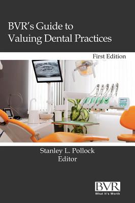 BVR's Guide to Valuing Dental Practices - Pollock, Stanley L (Editor)