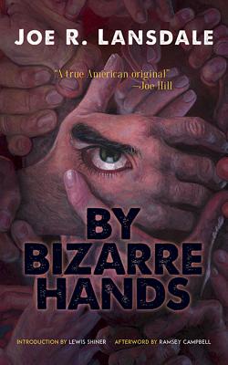 By Bizarre Hands - Lansdale, Joe R, and Campbell, Ramsey (Afterword by), and Shiner, Lewis (Introduction by)