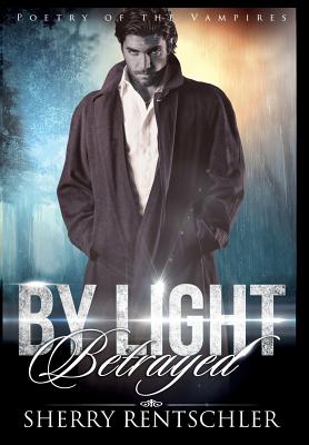 By Light Betrayed - Rentschler, Sherry