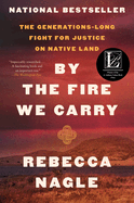 By the Fire We Carry: The Generations-Long Fight for Justice on Native Land