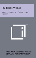 By These Words: Great Documents of American Liberty