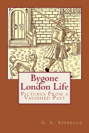 Bygone London Life: Pictures From a Vanished Past
