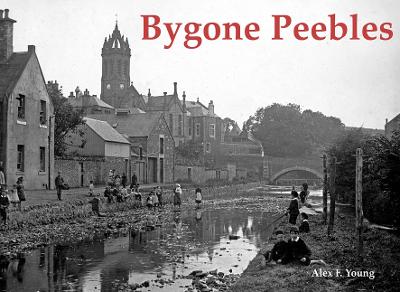Bygone Peebles - Young, Alex F.