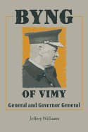 Byng of Vimy: General and Governor General