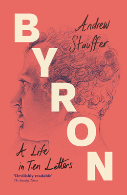 Byron: A Life in Ten Letters - Stauffer, Andrew