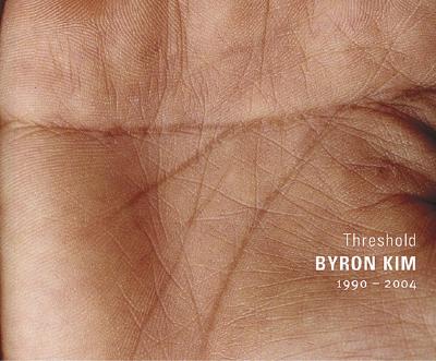 Byron Kim: Threshold 1990-2004 - Kim, Byron (Artist), and Antoni, Janine (Artist), and Ligon, Glenn (Artist)
