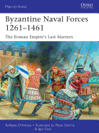 Byzantine Naval Forces 1261-1461: The Roman Empire's Last Marines