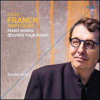 C�sar Franck: Triptyques - Piano Works - Daniel Isoir (piano)