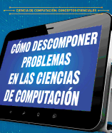 C�mo Descomponer Problemas En Las Ciencias de Computaci�n (Breaking Down Problems in Computer Science)