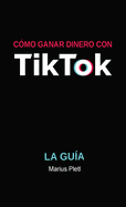 C�mo ganar dinero con Tik Tok: La gu�a