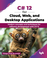 C# 12 for Cloud, Web, and Desktop Applications: Modern concepts and techniques for software development with C# 12 (English Edition)