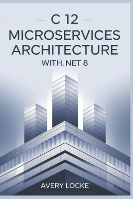 C 12 Microservices Architecture With .NET 8 - Locke, Avery