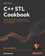 C++23 STL Cookbook: Master the latest C++ STL features with practical recipes for modern C++ development