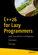 C++26 for Lazy Programmers: Quick, Easy, and Fun C++ for Beginners