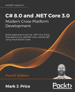 C# 8.0 and .NET Core 3.0 - Modern Cross-Platform Development: Build applications with C#, .NET Core, Entity Framework Core, ASP.NET Core, and ML.NET using Visual Studio Code