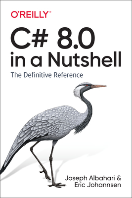 C# 8.0 in a Nutshell: The Definitive Reference - Albahari, Joseph