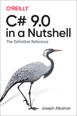 C# 9.0 in a Nutshell: The Definitive Reference - Albahari, Joseph