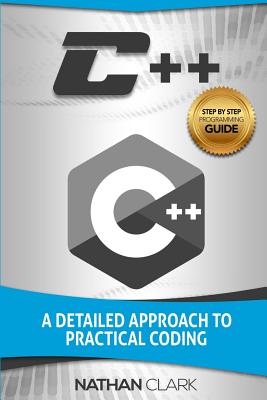C++: A Detailed Approach to Practical Coding - Clark, Nathan