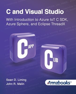 C and Visual Studio With Introduction to Azure IoT C SDK, Azure Sphere, and Eclipse ThreadX - Liming, Sean, and Malin, John