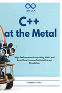 C++ at the Metal: High-Performance Computing, SIMD, and Real-Time Systems for Robotics and Simulation