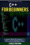 C++: C++ and Hacking for Dummies. a Smart Way to Learn C Plus Plus and Beginners Guide to Computer Hacking