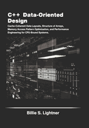 C++ Data-Oriented Design: Cache-Coherent Data Layouts, Structure of Arrays, Memory Access Pattern Optimization, and Performance Engineering for CPU-Bound Systems.
