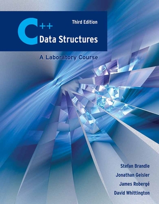 C++ Data Structures: A Laboratory Course: A Laboratory Course - Brandle, Stefan, and Roberg�, James, and Geisler, Jonathan