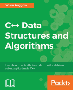 C++ Data Structures and Algorithms: Learn how to write efficient code to build scalable and robust applications in C++