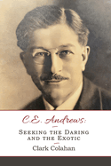 C. E. Andrews: Seeking the Daring and the Exotic