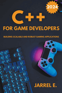C++ for Game Developers: Building Scalable and Robust Gaming Applications