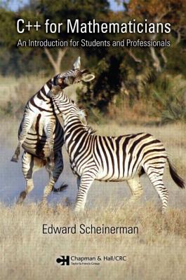 C++ for Mathematicians: An Introduction for Students and Professionals - Scheinerman, Edward