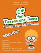 C# for Tweens and Teens (Full Color Edition): Learn Computational and Algorithmic Thinking
