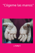 C?geme las manos
